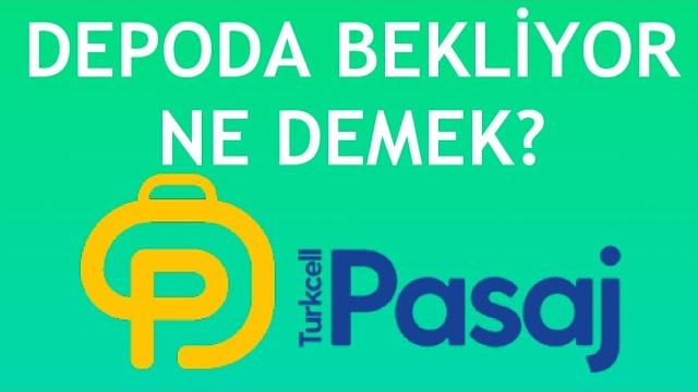 Turkcell Pasaj Depoda Bekliyor Ne Demek?