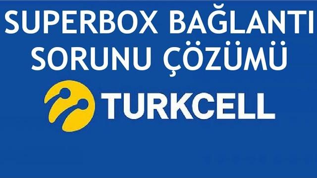 Turkcell Superbox Bağlantı Sorunu Çözümü
