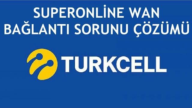 Turkcell Superonline Wan Bağlantı Sorunu Çözümü