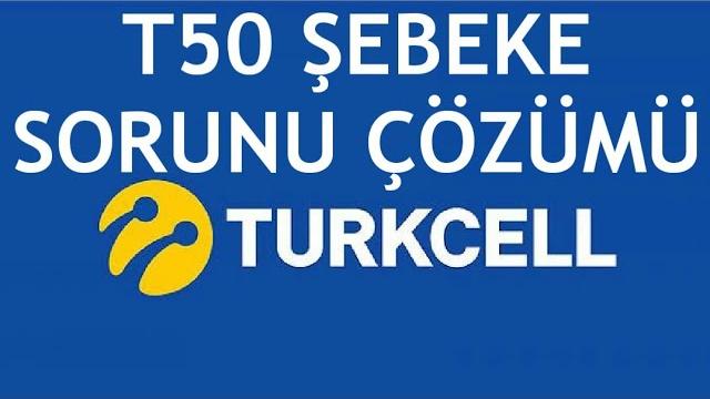 Turkcell T50 Şebeke Sorunu Çözümü