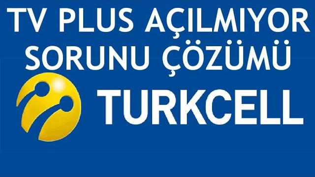 Turkcell TV Plus Açılmıyor Sorunu Çözümü