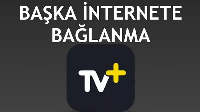Turkcell TV Plus Başka İnternete Bağlanma Nasıl Yapılır?