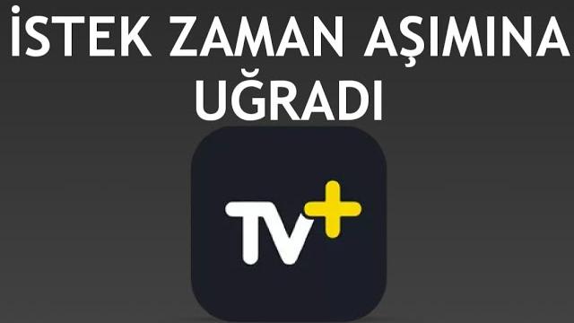 Turkcell TV Plus İstek Zaman Aşımına Uğradı Ne Demek?