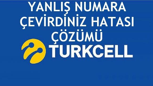 Turkcell Yanlış Numara Çevirdiniz Hatası Çözümü