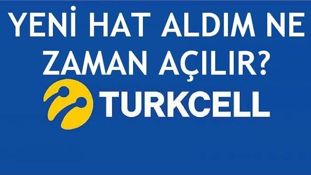 Turkcell Yeni Hat Aldım Ne Zaman Açılır?