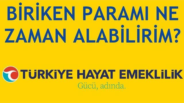 Türkiye Hayat Emeklilik Biriken Paramı Ne Zaman Alabilirim?