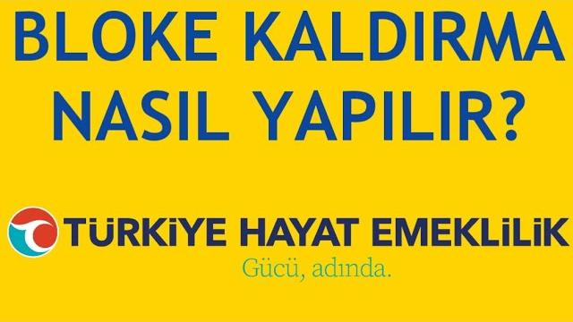 Türkiye Hayat Emeklilik Bloke Kaldırma Nasıl Yapılır?