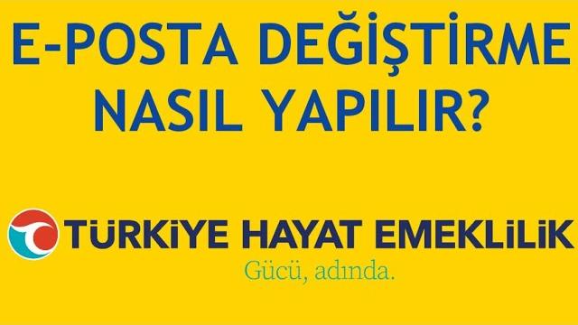 Türkiye Hayat Emeklilik E-Posta Değiştirme Nasıl Yapılır?