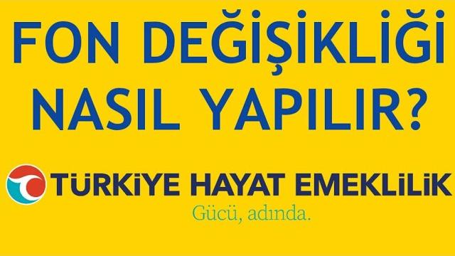 Türkiye Hayat Emeklilik Fon Değişikliği Nasıl Yapılır?
