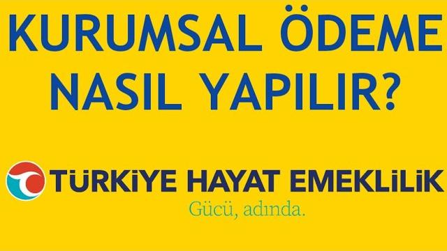 Türkiye Hayat Emeklilik Kurumsal Ödeme Nasıl Yapılır?