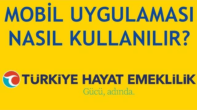 Türkiye Hayat Emeklilik Mobil Uygulaması Nasıl Kullanılır?
