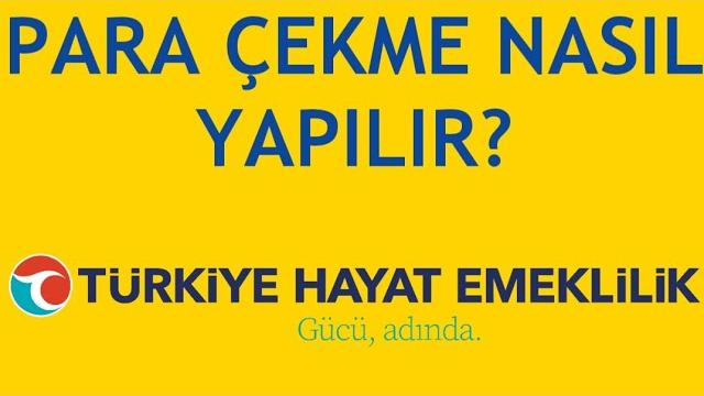 Türkiye Hayat Emeklilik Para Çekme Nasıl Yapılır?