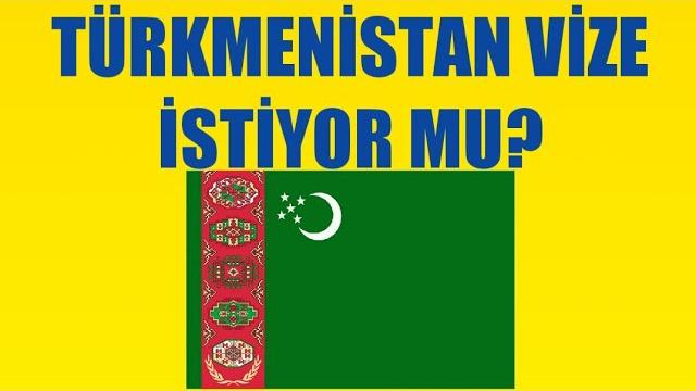 Türkmenistan Vize İstiyor Mu? Vize Gerekli Mi?