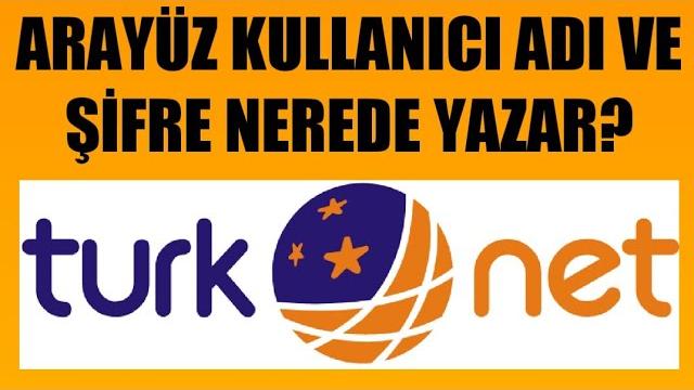 Türknet Arayüz Kullanıcı Adı ve Şifre Nerede Yazar?