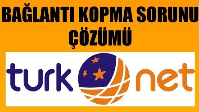 Türknet Bağlantı Kopma Sorunu Çözümü