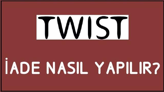 Twist İade Nasıl Yapılır? İade İşlemleri