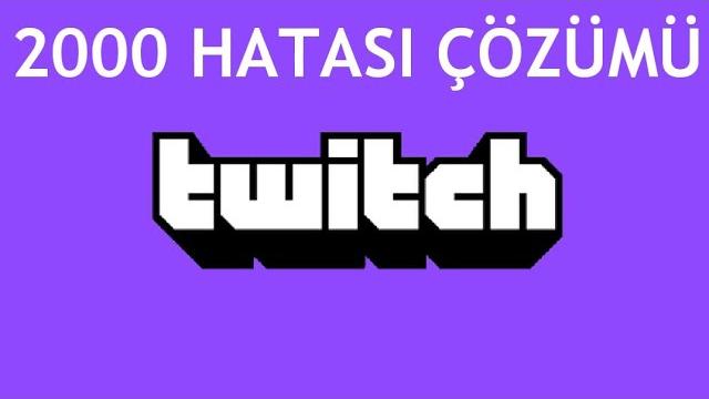 Twitch 2000 Hatası Çözümü