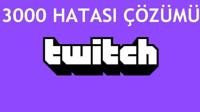 Twitch 3000 Hatası Çözümü