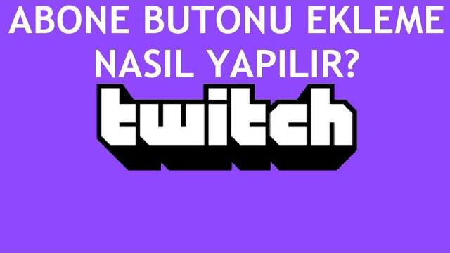 Twitch Abone Butonu Ekleme Nasıl Yapılır?