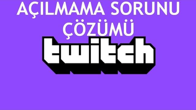 Twitch Açılmama Sorunu Çözümü