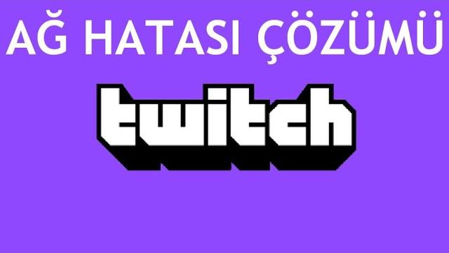Twitch Ağ Hatası Çözümü