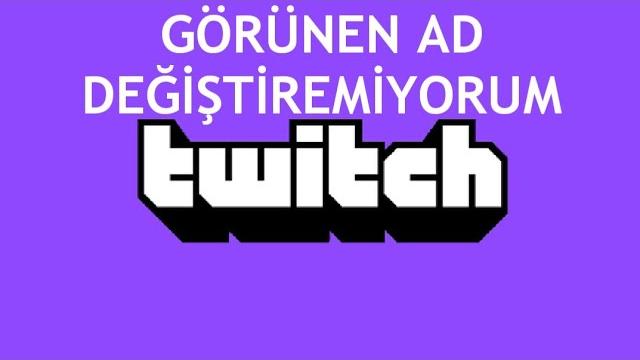 Twitch Görünen Ad Değiştiremiyorum Ne Yapmalıyım?