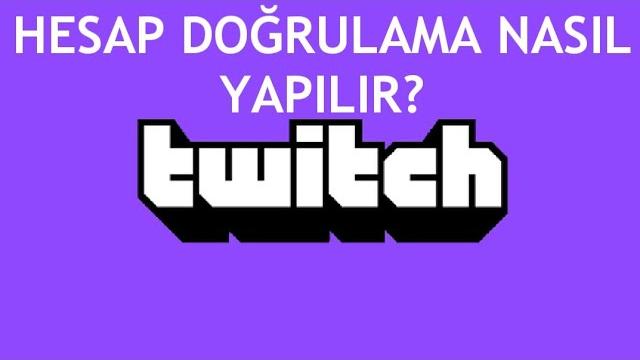 Twitch Hesap Doğrulama Nasıl Yapılır?