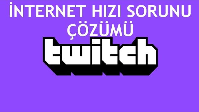 Twitch İnternet Hızı Sorunu Çözümü