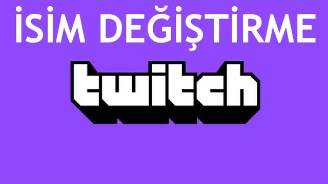 Twitch İsim Değiştirme Nasıl Yapılır?