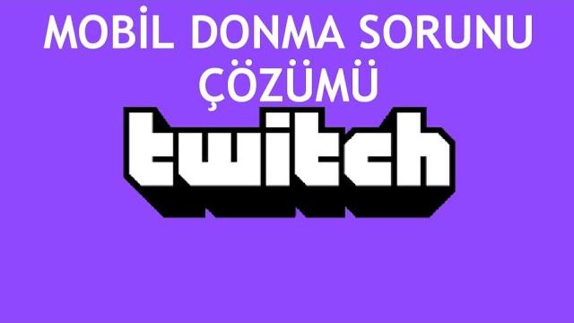Twitch Mobil Donma Sorunu Çözümü