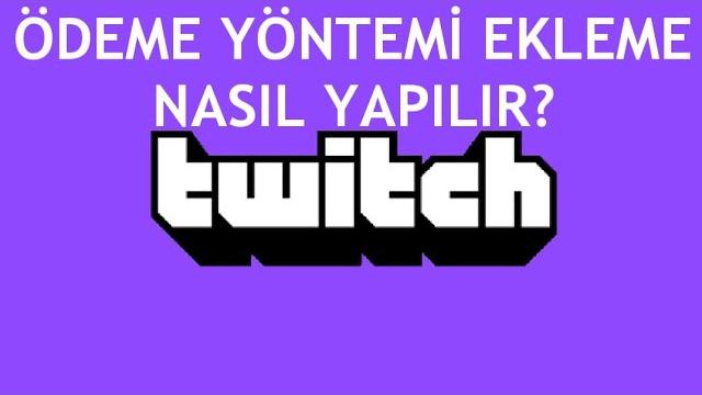 Twitch Ödeme Yöntemi Ekleme Nasıl Yapılır?