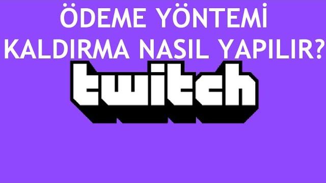 Twitch Ödeme Yöntemi Kaldırma Nasıl Yapılır?