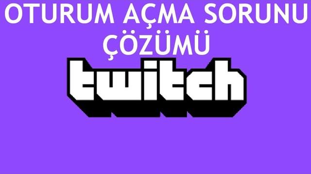 Twitch Oturum Açma Sorunu Çözümü