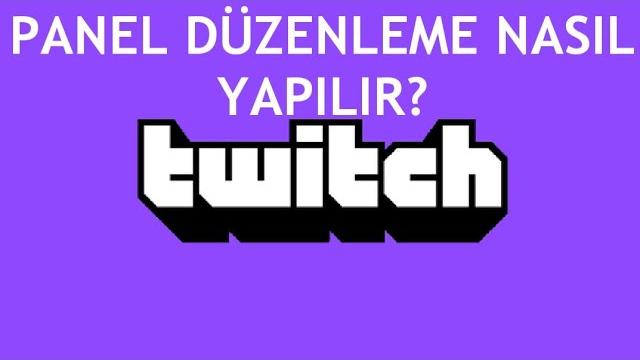 Twitch Panel Düzenleme Nasıl Yapılır?