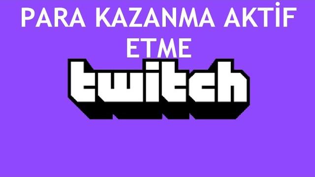 Twitch Para Kazanma Aktif Etme Nasıl Yapılır?