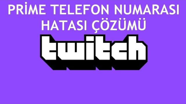 Twitch Prime Telefon Numarası Hatası Çözümü