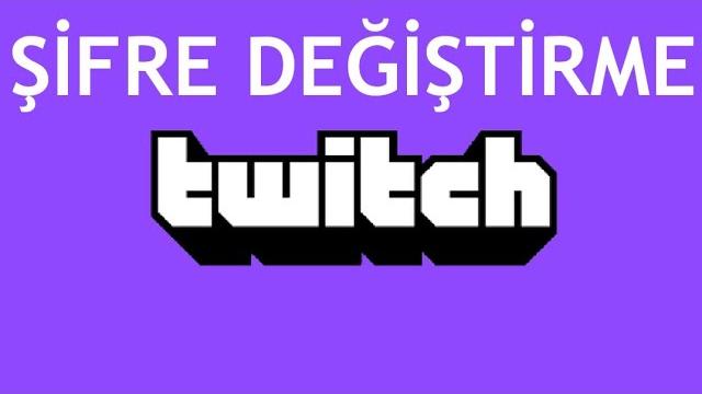 Twitch Şifre Değiştirme Nasıl Yapılır?