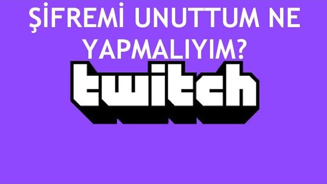 Twitch Şifremi Unuttum Ne Yapmalıyım?