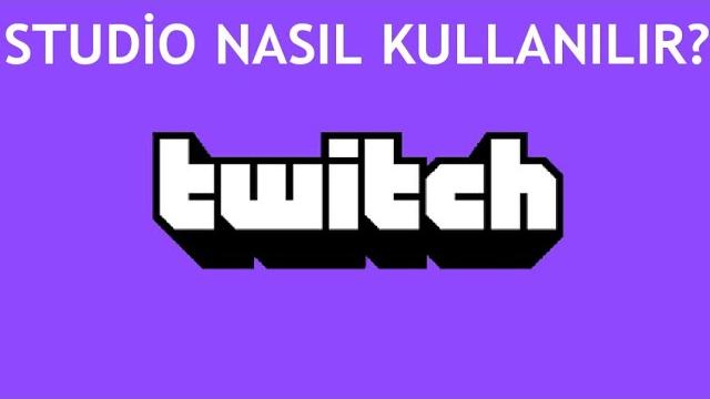 Twitch Studio Nasıl Kullanılır?