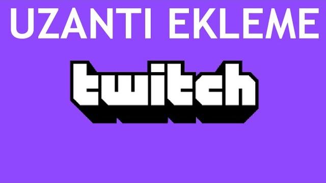 Twitch Uzantı Ekleme Nasıl Yapılır?