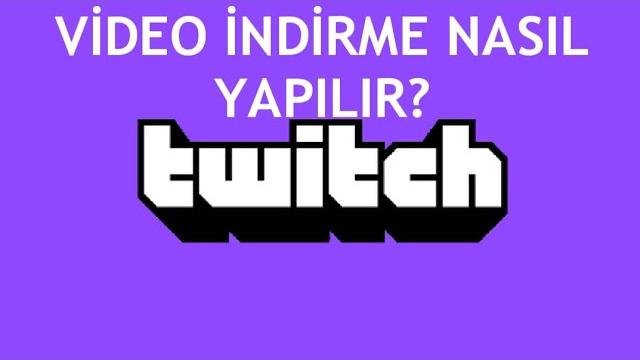 Twitch Video İndirme Nasıl Yapılır?