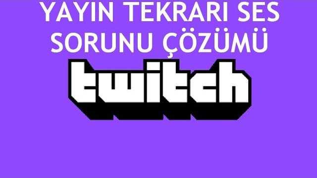 Twitch Yayın Tekrarı Ses Sorunu Çözümü