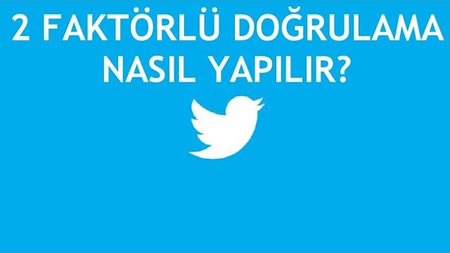Twitter 2 Faktörlü Doğrulama Nasıl Yapılır?