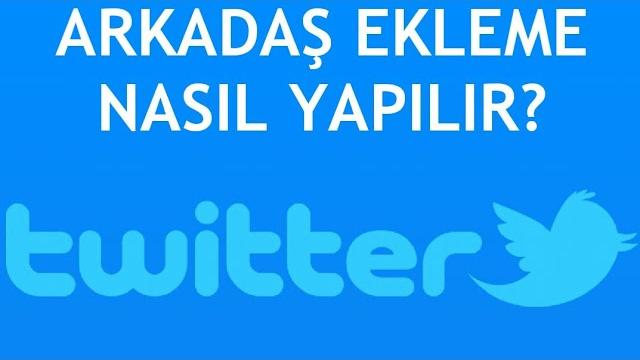 Twitter Arkadaş Ekleme Nasıl Yapılır?