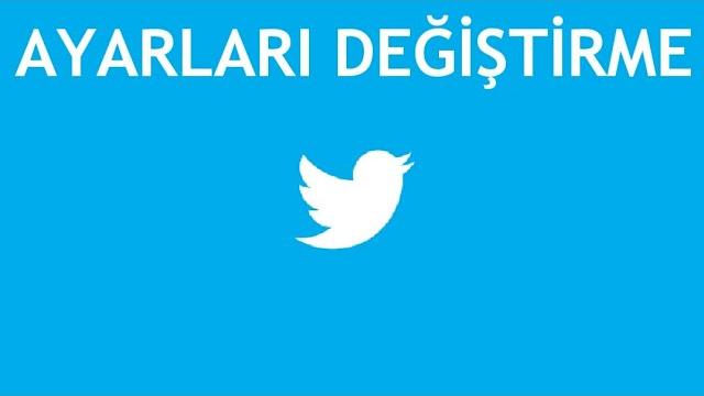Twitter Ayarları Değiştirme Nasıl Yapılır?