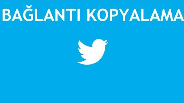 Twitter Bağlantı Kopyalama Nasıl Yapılır?