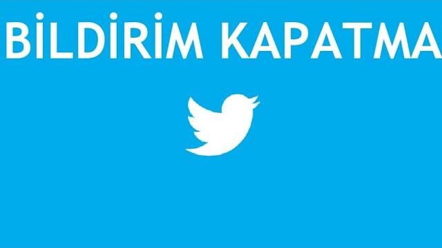 Twitter Bildirim Kapatma Nasıl Yapılır?