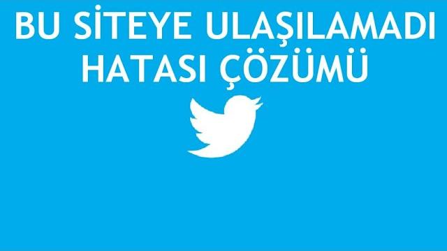 Twitter Bu Siteye Ulaşılamadı Hatası Çözümü