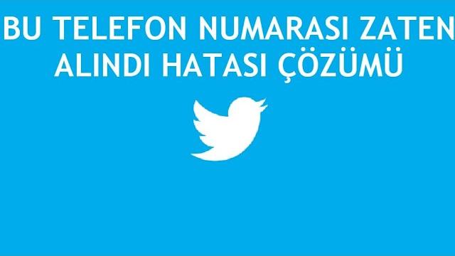 Twitter Bu Telefon Numarası Zaten Alındı Hatası Çözümü