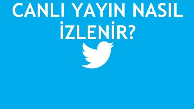 Twitter Canlı Yayın Nasıl İzlenir?